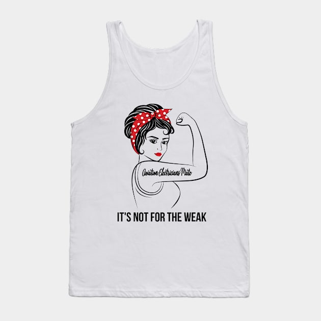 Aviation Electricians Mate Not For Weak Tank Top by LotusTee